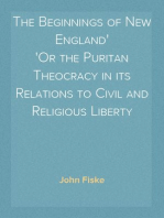 The Beginnings of New England
Or the Puritan Theocracy in its Relations to Civil and Religious Liberty