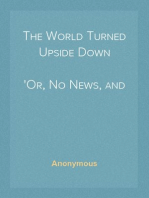 The World Turned Upside Down
Or, No News, and Strange News