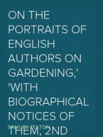 On the Portraits of English Authors on Gardening,
with Biographical Notices of Them, 2nd edition, with
considerable additions