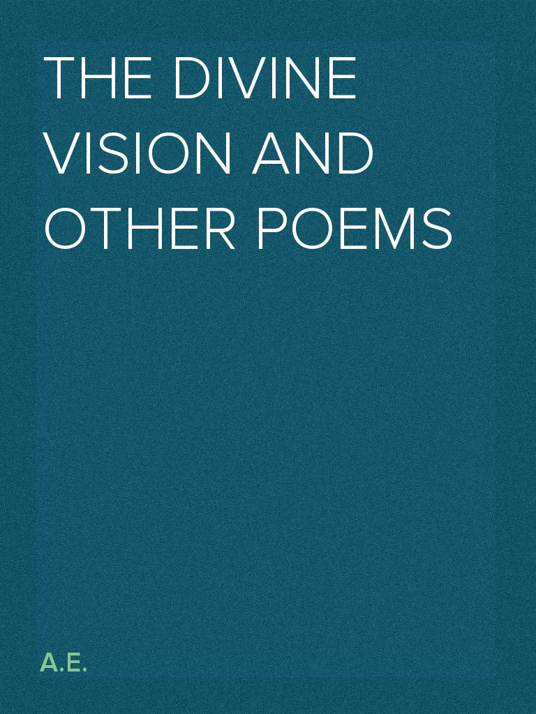 The Divine Vision and Other Poems by A.E. (Ebook) - Read free for 30 days