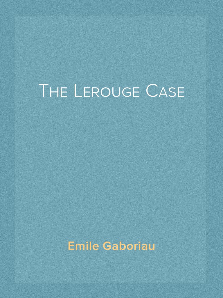 The Lerouge Case by Émile Gaboriau (Ebook) - Read free for 30 days