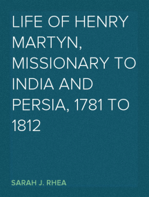 Life of Henry Martyn, Missionary to India and Persia, 1781 to 1812 ...