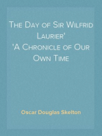 The Day of Sir Wilfrid Laurier
A Chronicle of Our Own Time