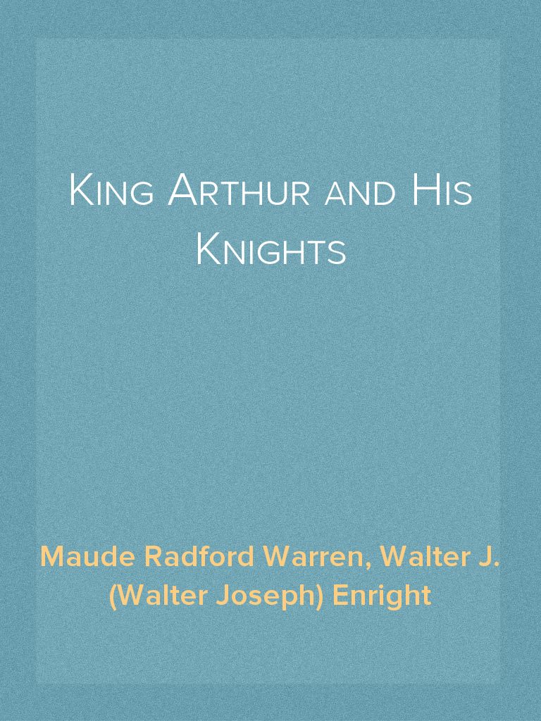 King Arthur and His Knights by Maude Radford Warren, Walter J. (Walter