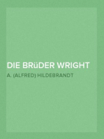 Die Brüder Wright
Eine Studie ueber die Entwicklung der Flugmaschine von Lilienthal bis Wright