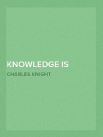 Knowledge is Power:
A View of the Productive Forces of Modern Society and the
Results of Labor, Capital and Skill.