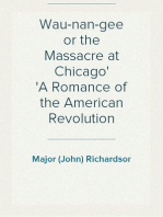 Wau-nan-gee or the Massacre at Chicago
A Romance of the American Revolution