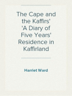 The Cape and the Kaffirs
A Diary of Five Years' Residence in Kaffirland