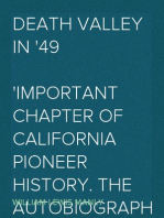 Death Valley in '49
Important chapter of California pioneer history. The autobiography of a pioneer, detailing his life from a humble home in the Green Mountains to the gold mines of California; and particularly reciting the sufferings of the band of men, women and children who gave "Death Valley" its name