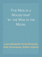 Five Mice in a Mouse-trap
by the Man in the Moon.