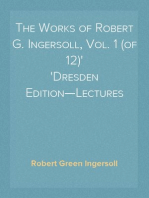 The Works of Robert G. Ingersoll, Vol. 1 (of 12)
Dresden Edition—Lectures