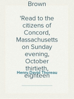 A Plea for Captain John Brown
Read to the citizens of Concord, Massachusetts on Sunday evening, October thirtieth, eighteen fifty-nine