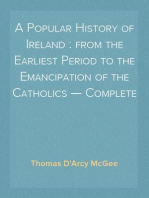 A Popular History of Ireland : from the Earliest Period to the Emancipation of the Catholics — Complete