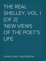 The Real Shelley, Vol. I (of 2)
New Views of the Poet's Life