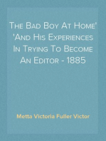 The Bad Boy At Home
And His Experiences In Trying To Become An Editor - 1885