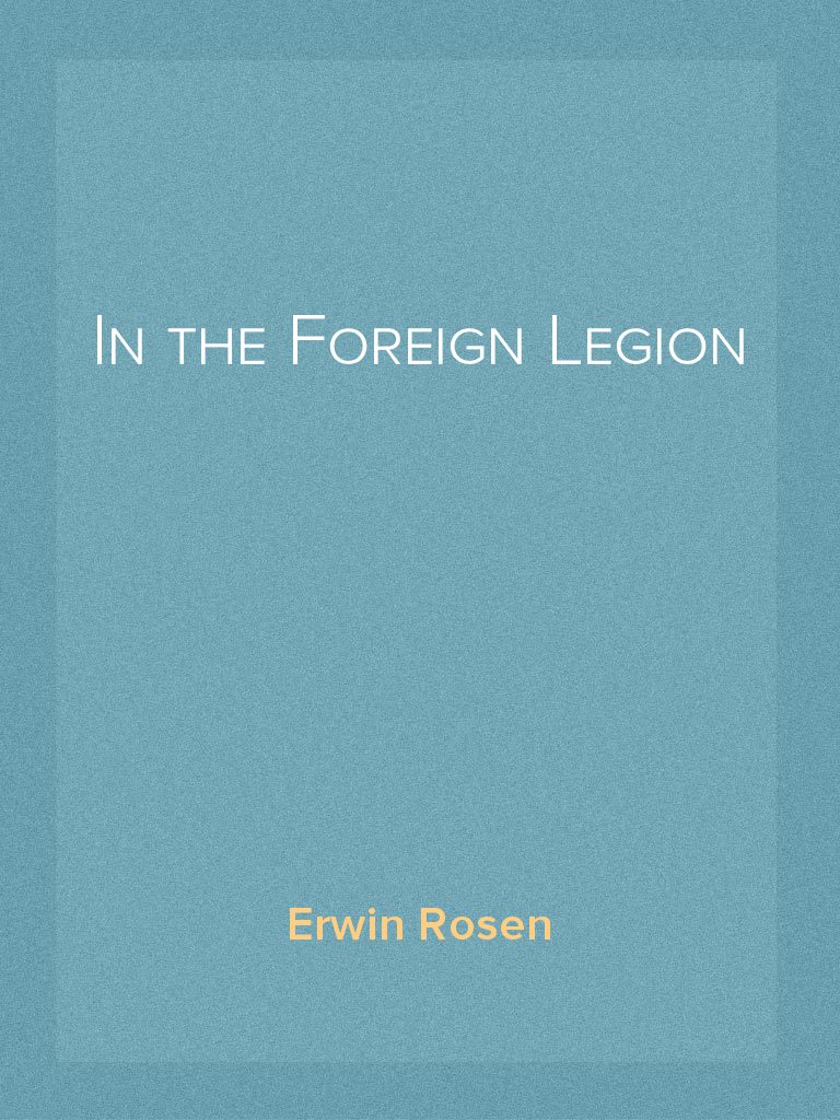 In the Foreign Legion by Erwin Rosen (Ebook) - Read free for 30 days