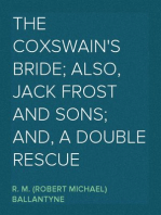 The Coxswain's Bride; also, Jack Frost and Sons; and, A Double Rescue