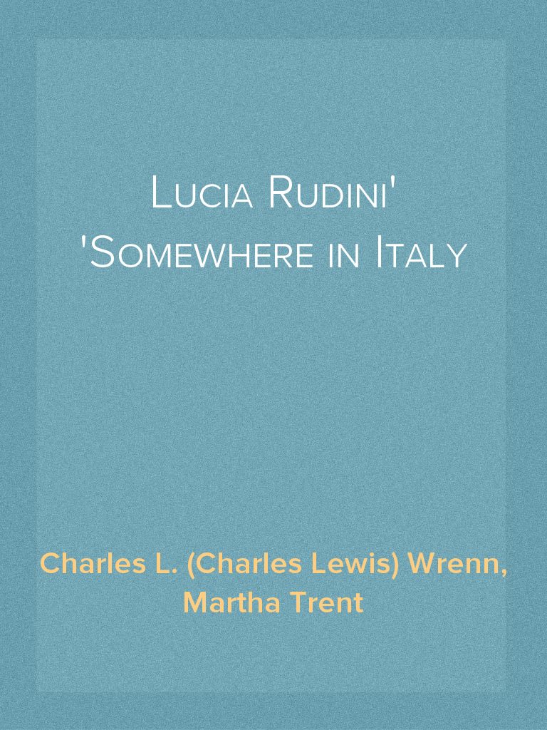 Lucia Rudini Somewhere in Italy by Charles L. (Charles Lewis) Wrenn ...