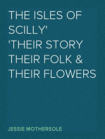 The Isles of Scilly
Their Story their Folk & their Flowers