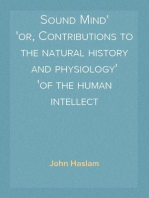 Sound Mind
or, Contributions to the natural history and physiology
of the human intellect