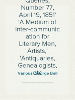 Notes and Queries, Number 77, April 19, 1851
A Medium of Inter-communication for Literary Men, Artists,
Antiquaries, Genealogists, etc