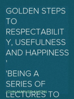 Golden Steps to Respectability, Usefulness and Happiness
Being a Series of Lectures to Youth of Both Sexes, on Character, Principles, Associates, Amusements, Religion, and Marriage