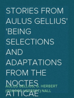 Stories from Aulus Gellius
Being Selections And Adaptations From The Noctes Atticae