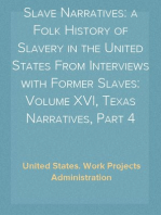 Slave Narratives: a Folk History of Slavery in the United States From Interviews with Former Slaves: Volume XVI, Texas Narratives, Part 4
