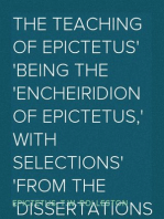 The Teaching of Epictetus
Being the 'Encheiridion of Epictetus,' with Selections
from the 'Dissertations' and 'Fragments'