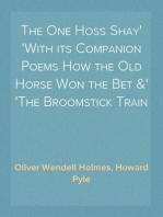 The One Hoss Shay
With its Companion Poems How the Old Horse Won the Bet &
The Broomstick Train