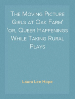 The Moving Picture Girls at Oak Farm
or, Queer Happenings While Taking Rural Plays