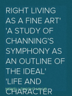 Right Living as a Fine Art
A Study of Channing's Symphony as an Outline of the Ideal
Life and Character