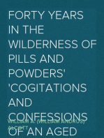 Forty Years in the Wilderness of Pills and Powders
Cogitations and Confessions of an Aged Physician