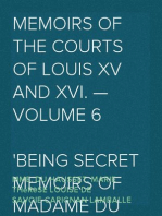 Memoirs of the Courts of Louis XV and XVI. — Volume 6
Being secret memoirs of Madame Du Hausset, lady's maid to Madame de Pompadour, and of the Princess Lamballe