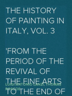 The History of Painting in Italy, Vol. 3
from the Period of the Revival of the Fine Arts to the End of the Eighteenth Century