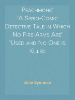 Peachmonk
A Serio-Comic Detective Tale in Which No Fire-Arms Are
Used and No One is Killed