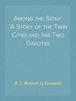 Among the Sioux
A Story of the Twin Cities and the Two Dakotas