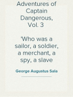 The Strange Adventures of Captain Dangerous, Vol. 3 
Who was a sailor, a soldier, a merchant, a spy, a slave
among the moors...