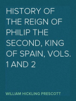 History of the Reign of Philip the Second, King of Spain, Vols. 1 and 2