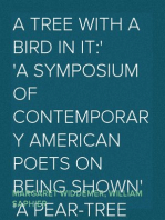 A Tree with a Bird in it:
a symposium of contemporary american poets on being shown
a pear-tree on which sat a grackle