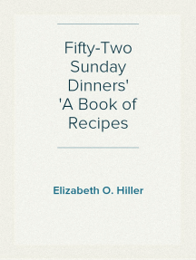 Fifty-Two Sunday Dinners
A Book of Recipes