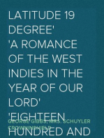 Latitude 19 degree
A Romance of the West Indies in the Year of Our Lord
Eighteen Hundred and Twenty