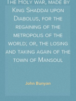 The Holy war, made by King Shaddai upon Diabolus, for the regaining of the metropolis of the world; or, the losing and taking again of the town of Mansoul