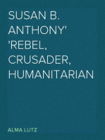 Susan B. Anthony
Rebel, Crusader, Humanitarian