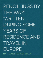 Pencillings by the Way
Written During Some Years of Residence and Travel in Europe