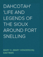 Dahcotah
Life and Legends of the Sioux Around Fort Snelling