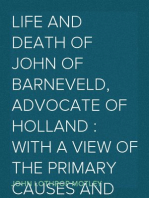 Life and Death of John of Barneveld, Advocate of Holland : with a view of the primary causes and movements of the Thirty Years' War, 1613-15