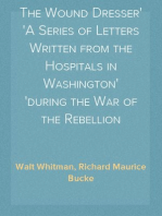 The Wound Dresser
A Series of Letters Written from the Hospitals in Washington
during the War of the Rebellion