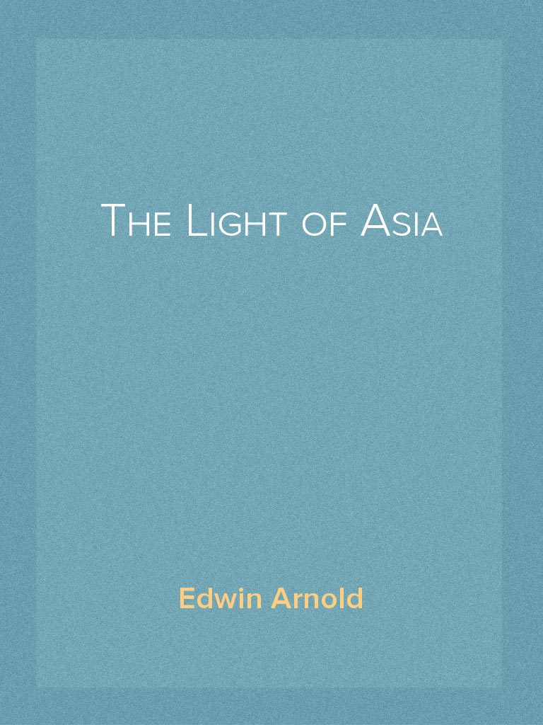 The Light of Asia by Edwin Arnold Read Online