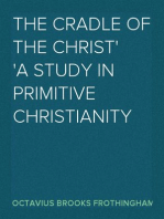 The Cradle of the Christ
A Study in Primitive Christianity